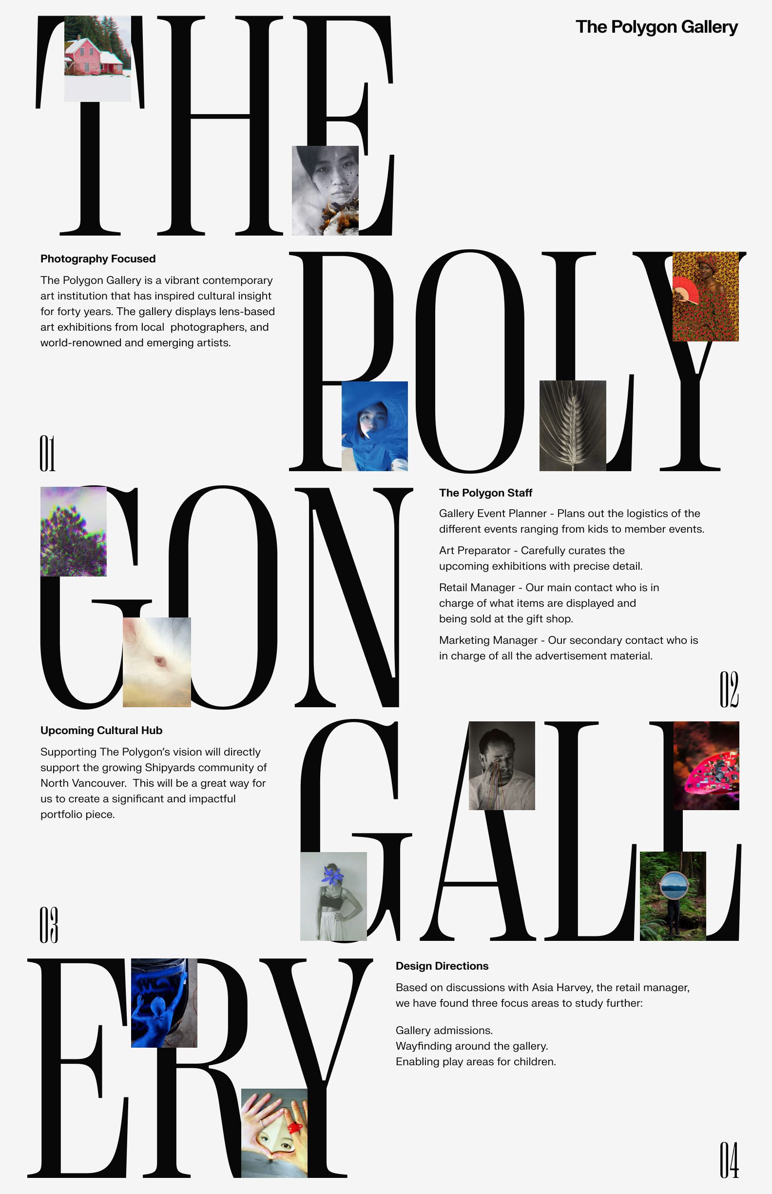 Informational poster made to convey who the Polygon Gallery is to classmates and teaching staff. Large type highlights the polygon gallery name, with examples of their exhibits overlaid. Small text blocks highlight the gallery's focus on photography, its location in the shipyards area of north vancouver, and our key contacts in management.